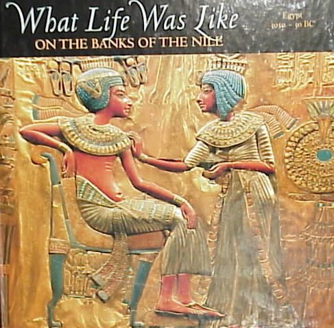 What Life was Like on the Banks of the Nile: Egypt 3050 - 30 BC cover