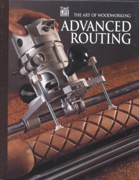 Advanced Routing (Art of Woodworking) cover