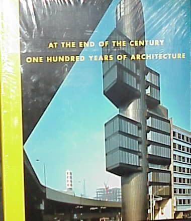At the End of the Century: One Hundred Years of Architecture cover