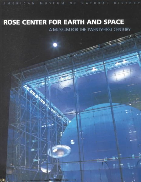 Rose Center for Earth and Space: A Museum for the Twenty-First Century cover