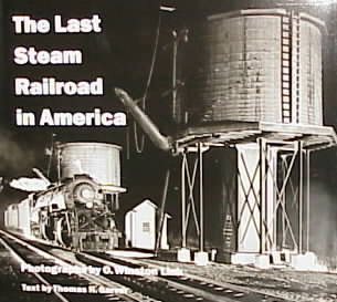 The last steam railroad in America : from Tidewater to Whitetop / photographs by O. Winston Link ; text by Thomas H. Garver