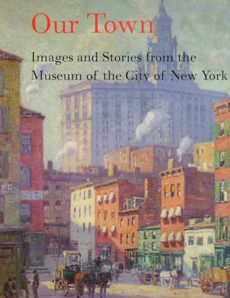 Our Town: Images and Stories from the Museum of the City of New York cover