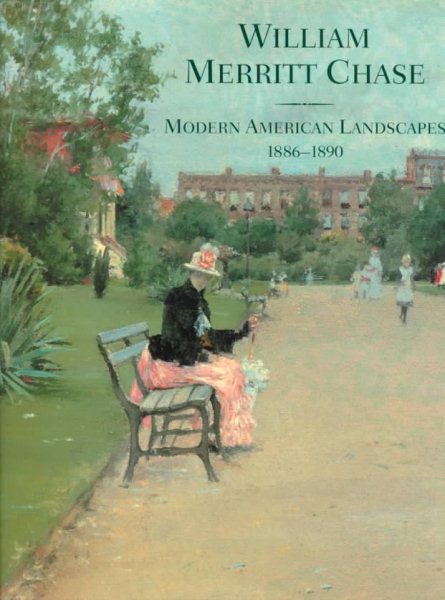 William Merritt Chase: Modern American Landscapes, 1886-1890