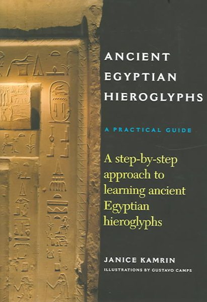 Ancient Egyptian Hieroglyphs: A Practical Guide - A Step-by-Step Approach to Learning Ancient Egyptian Hieroglyphs cover
