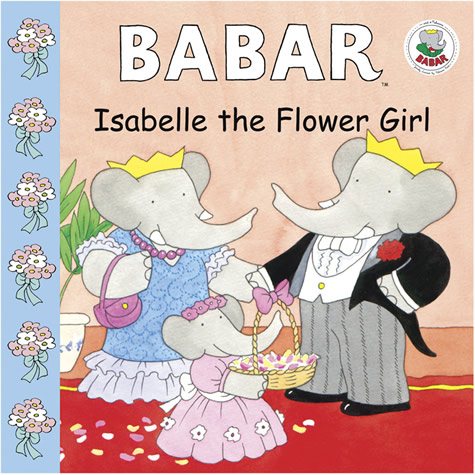 Babar: Isabelle the Flower Girl (Babar (Harry N. Abrams))