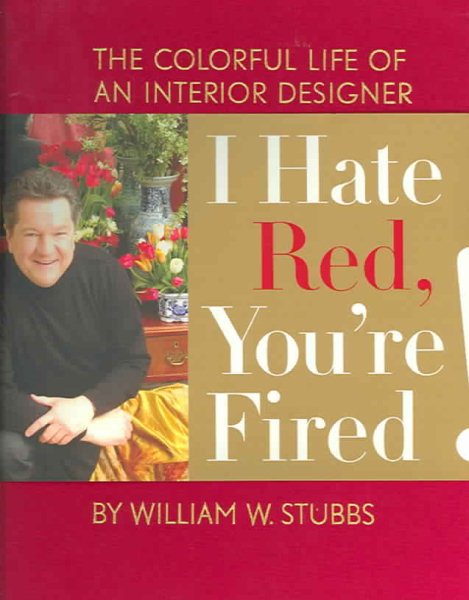 I Hate Red, You're Fired!: The Colorful Life of an Interior Designer cover
