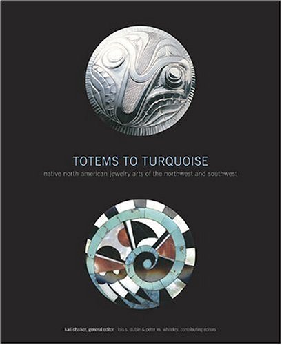 Totems to Turquoise: Native North American Jewelry Arts of the Northwest and Southwest cover
