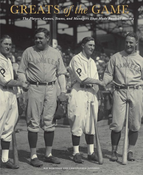 Greats of the Game: The Players, Games, Teams, and Managers That Made Baseball History cover