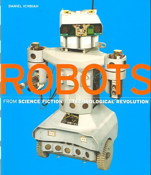 Robots: From Science Fiction to Technological Revolution cover