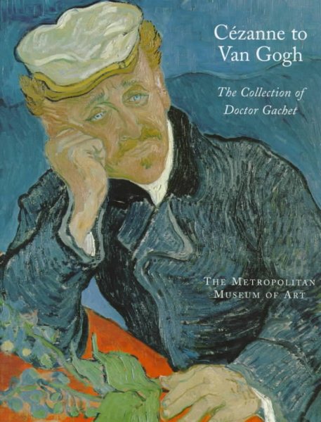 Cezanne to Van Gogh : the Collection of Doctor Gachet / Anne Distel and Susan Alyson Stein cover