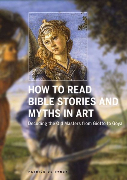 How to Read Bible Stories and Myths in Art: Decoding the Old Masters from Giotto to Goya cover