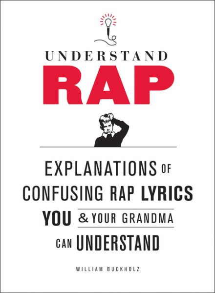 Understand Rap: Explanations of Confusing Rap Lyrics that You & Your Grandma Can Understand cover