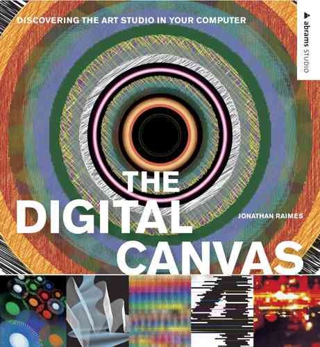 The Digital Canvas: Discovering the Art Studio in Your Computer (Abrams Studio) cover