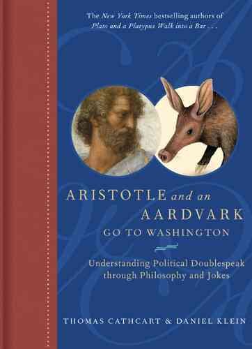 Aristotle and an Aardvark Go To Washington: Understanding Political Doublespeak Through Philosophy and Jokes cover