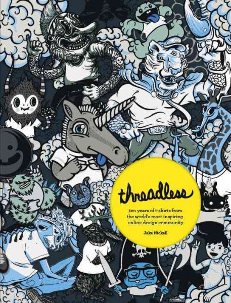 Threadless: Ten Years of T-shirts from the World's Most Inspiring Online Design Community cover