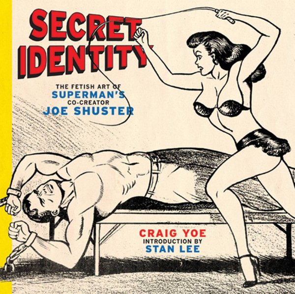 Secret Identity: The Fetish Art of Superman's Co-Creator Joe Shuster cover