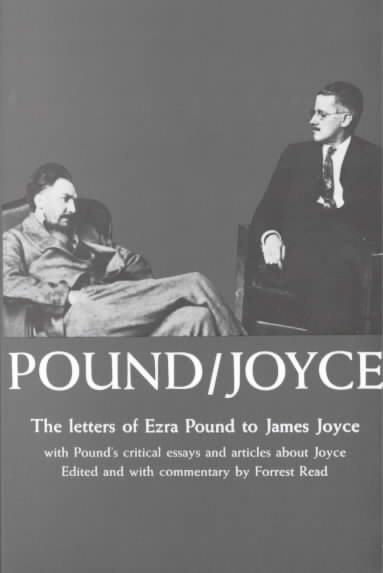 Pound/Joyce: The Letters of Ezra Pound to James Joyce, With Pound's Critical Essays and Articles About Joyce