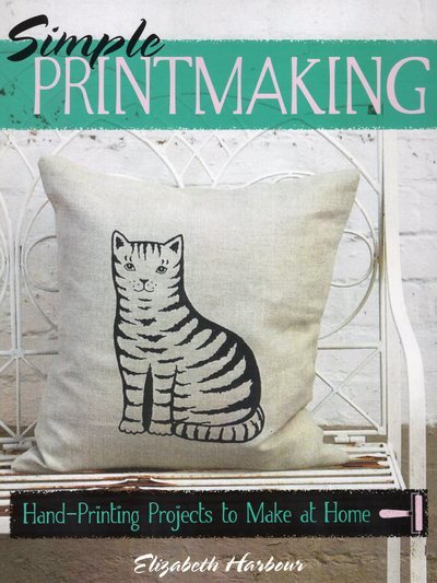 Simple Printmaking: Hand-Printing Projects to Make at Home cover