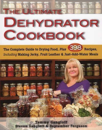 The Ultimate Dehydrator Cookbook: The Complete Guide to Drying Food, Plus 398 Recipes, Including Making Jerky, Fruit Leather & Just-Add-Water Meals cover