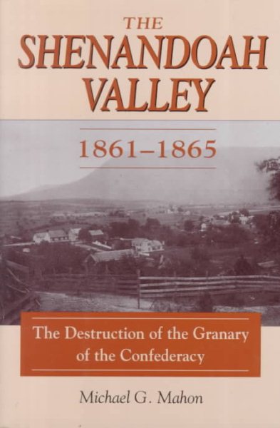 Shenandoah Valley, 1861-65: The Destruction of Granary of the Confederacy cover