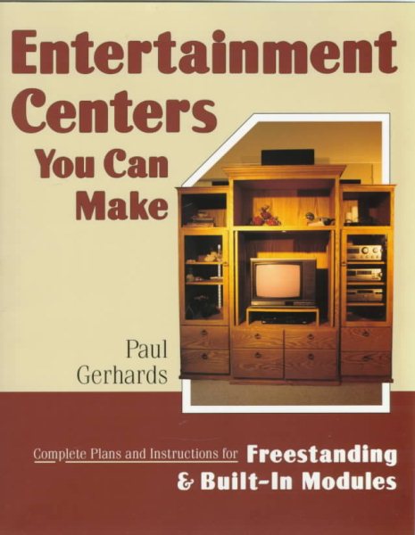 Entertainment Centers You Can Make: Complete Plans and Instructions for Freestanding and Built-In Models cover