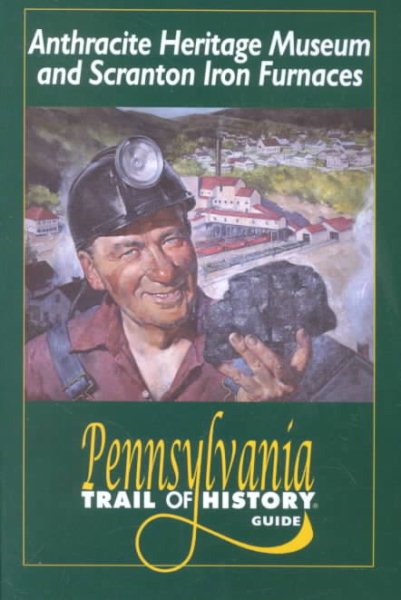 Anthracite Heritage Museum (Pennsylvania Trail of History Guides)