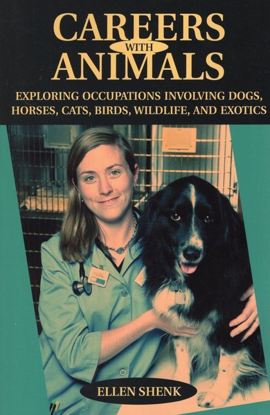 Careers with Animals: Exploring Occupations Involving Dogs, Horses, Cats, Birds, Wildlife, and Exotics cover