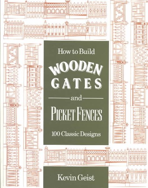 How to Build Wooden Gates and Fences: 100 Classic Designs cover