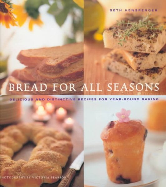 Bread for All Seasons: Delicious and Distinctive Recipes for Year-Round Baking cover