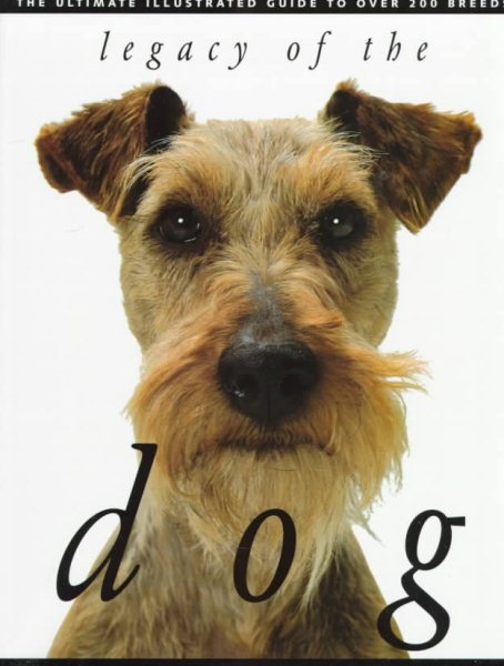 Legacy of the Dog: The Ultimate Illustrated Guide to Over 200 Breeds cover