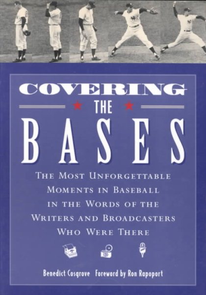 Covering the Bases: The Most Unforgettable Moments in Baseball in the Words of the Writers and Broadcasters Who Were There cover
