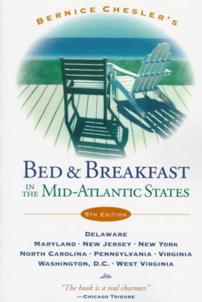 Bernice Chesler's Bed & Breakfast in the Mid-Atlantic States: Fifth Edition--Delaware, Maryland, New Jersey, New York, North Carolina, Pennsylvania, ... AND BREAKFAST IN THE MID-ATLANTIC STATES)