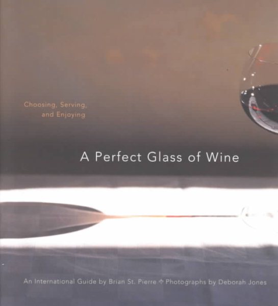 A Perfect Glass of Wine: Choosing, Serving, and Enjoying cover
