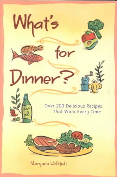 What's for Dinner?: 200 Delicious Recipes That Work Every Time cover