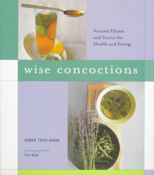 Wise Concoctions: Natural Elixers and Tonics for Health and Energy cover
