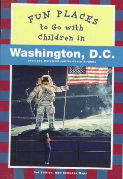 Fun Places to Go with Children in Washington D.C.: Third Edition Revised and Updated