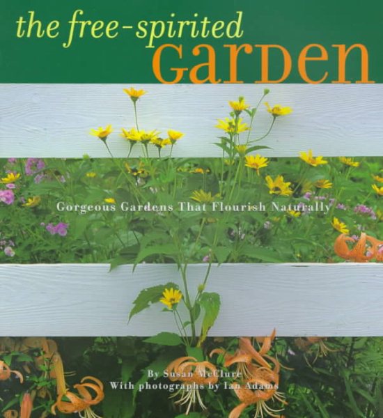 The Free-Spirited Garden: Gorgeous Gardens That Flourish Naturally cover