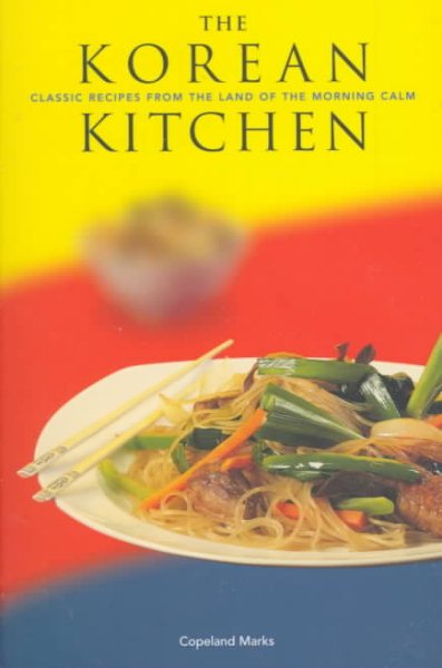 The Korean Kitchen: Classic Recipes from the Land of the Morning Calm cover