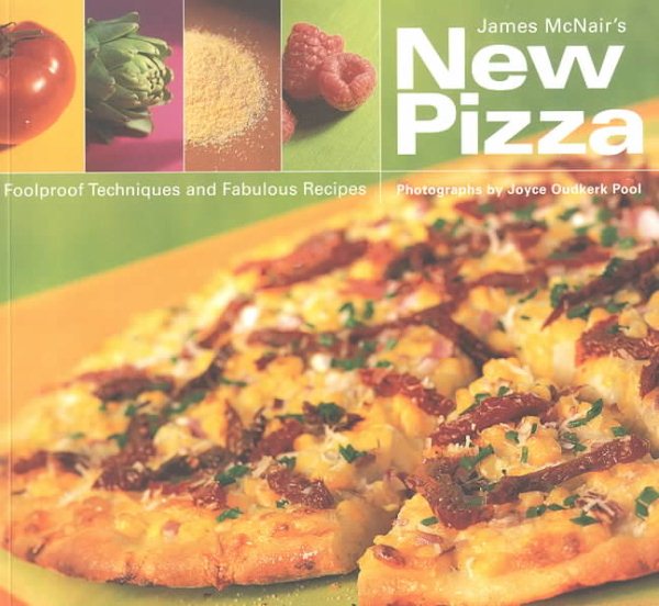 James McNair's New Pizza: Foolproof Techniques and Fabulous Recipes cover