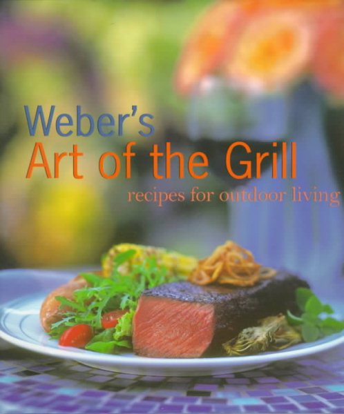 Weber's Art of the Grill: Recipes for Outdoor Living cover