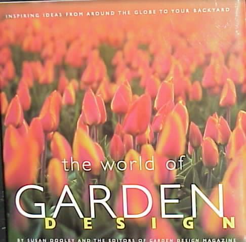 World of Garden Design: Inspiring Ideas from Around the Globe to Your Backyard cover