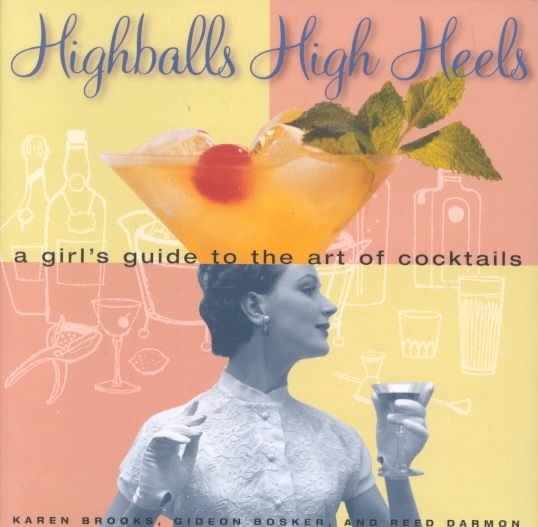 Highballs High Heels: A Girls Guide to the Art of Cocktails cover