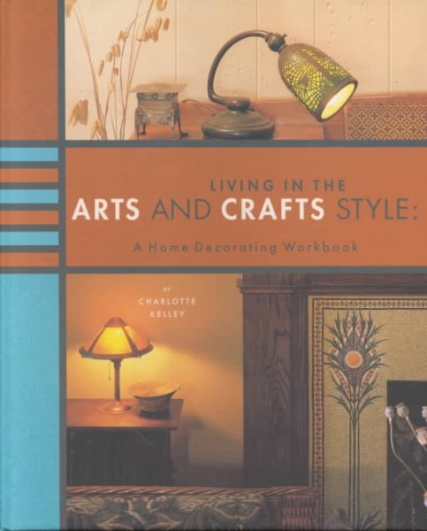 Living in the Arts and Crafts Style: A Home Decorating Workbook