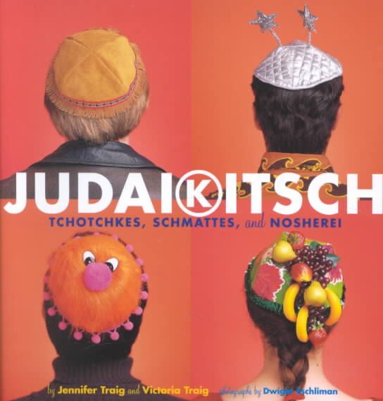 Judaikitsch: Tchotchkes, Schmattes & Nosherei