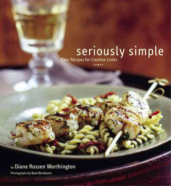 Seriously Simple: Easy Recipes for Creative Cooks cover
