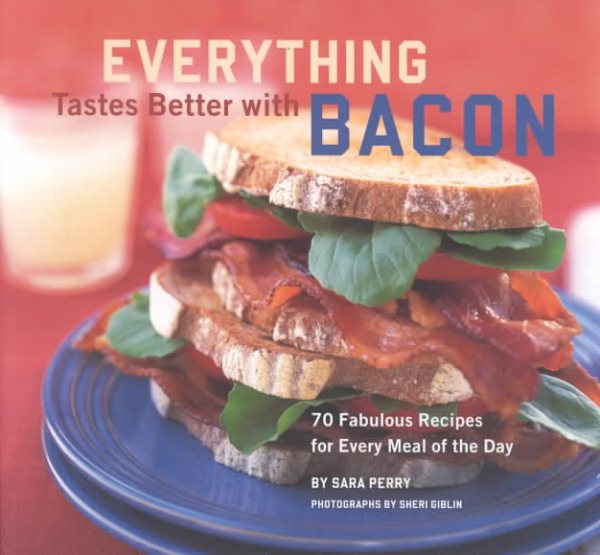 Everything Tastes Better with Bacon: 70 Fabulous Recipes for Every Meal of the Day cover