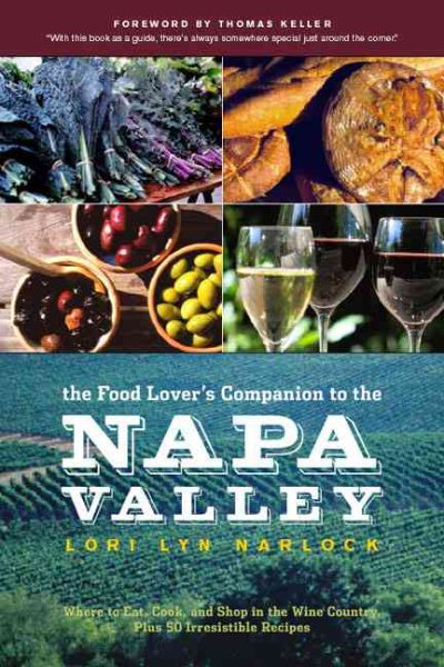 The Food Lover's Companion to the Napa Valley: Where to Eat, Cook, and Shop in the Wine Country Plus 50 Irresistible Recipes cover