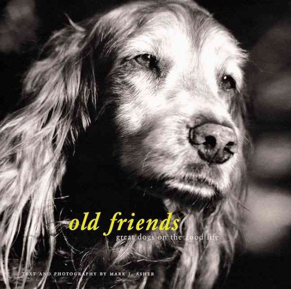 Old Friends: Great Dogs on the Good Life cover