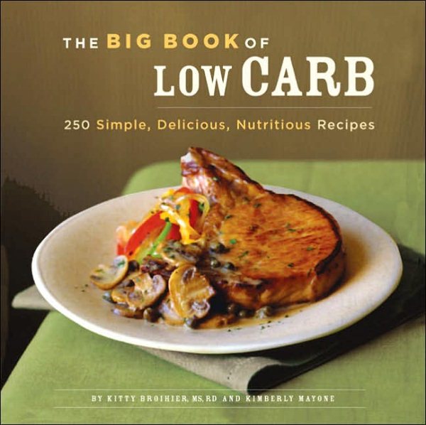 The Big Book of Low-Carb: 250 Simple, Delicious, Nutritious Recipes