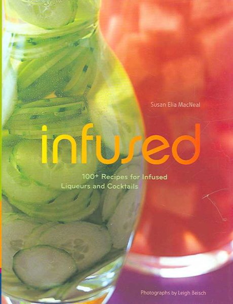 Infused: 100+ Recipes for Infused Liqueurs and Cocktails cover